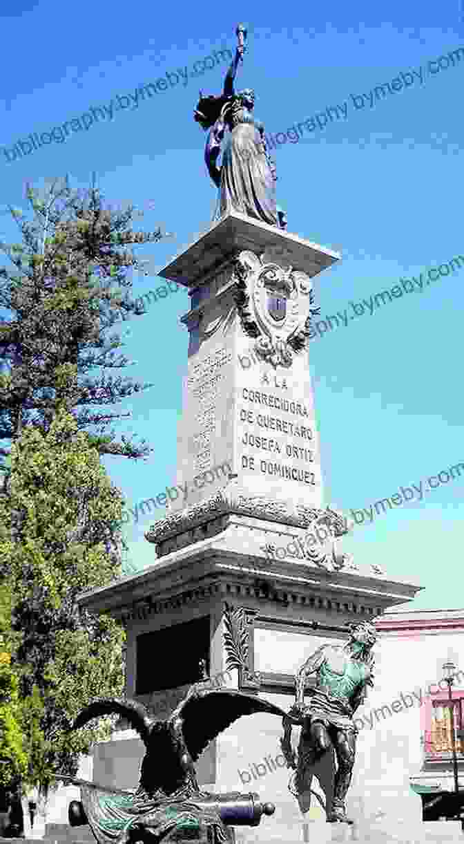 A Grand Monument Honoring Josefa Ortiz De Domínguez In Her Hometown Of Querétaro, Mexico. La Guera Rodriguez: The Life And Legends Of A Mexican Independence Heroine