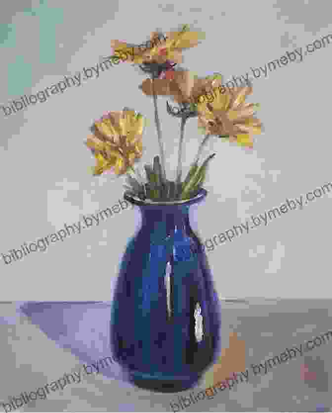 A Still Life Painting Of A Vase And Flowers, Emphasizing The Play Of Light And Shadow. The Art Of Painting Still Life In Acrylic: Master Techniques For Painting Stunning Still Lifes In Acrylic (Collector S Series)