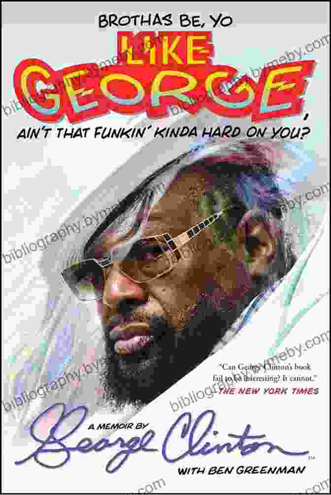 Brothas Be Yo Like George: Ain't That Funkin' Kinda Hard On You? Brothas Be Yo Like George Ain T That Funkin Kinda Hard On You?: A Memoir