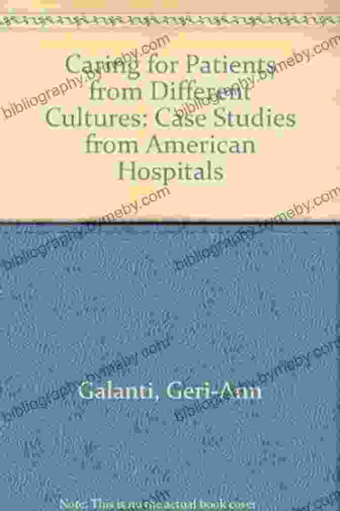 Case Studies From American Hospitals: A Comprehensive Guide To Best Practices In Healthcare Innovation And Improvement Caring For Patients From Different Cultures: Case Studies From American Hospitals