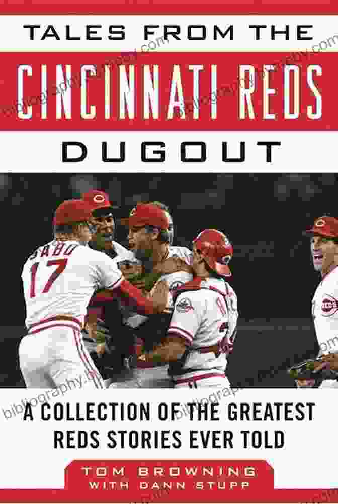 Collection Of The Greatest Reds Stories Ever Told: Tales From The Team Tales From The Cincinnati Reds Dugout: A Collection Of The Greatest Reds Stories Ever Told (Tales From The Team)