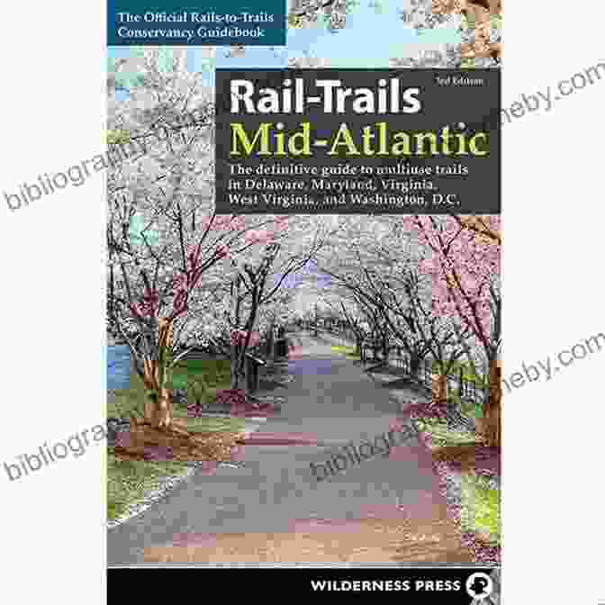 Cover Image Of The Book Rail Trails Mid Atlantic Rail Trails Mid Atlantic: The Definitive Guide To Multiuse Trails In Delaware Maryland Virginia Washington D C And West Virginia