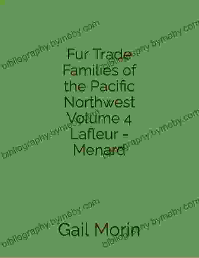 Cover Of 'Fur Trade Families Of The Pacific Northwest' By Pin Wynne Fur Trade Families Of The Pacific Northwest Volume 6 Pin Wynne