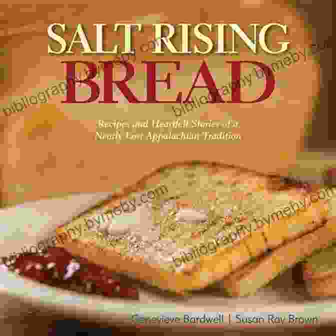 Cover Of The Book 'Recipes And Heartfelt Stories Of Nearly Lost Appalachian Tradition.' Salt Rising Bread: Recipes And Heartfelt Stories Of A Nearly Lost Appalachian Tradition