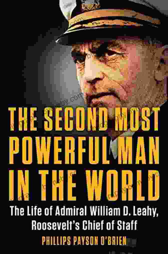 Cover Of 'The Second Most Powerful Man In The World' Book, Featuring A Portrait Of A Mysterious And Influential Figure Hidden In Shadows The Second Most Powerful Man In The World: The Life Of Admiral William D Leahy Roosevelt S Chief Of Staff