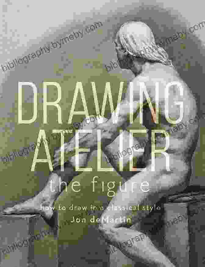 Drawing Atelier: The Figure Book Cover Drawing Atelier The Figure: How To Draw In A Classical Style