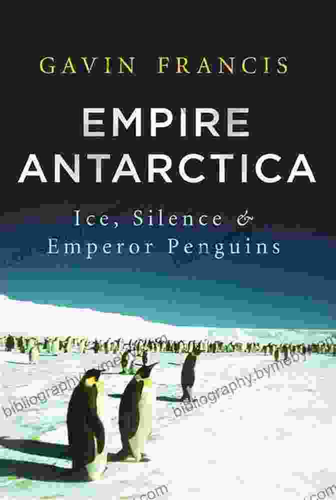 Empire Antarctica Ice Silence And Emperor Penguins Book Empire Antarctica: Ice Silence And Emperor Penguins