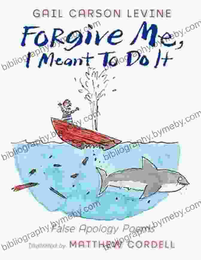 Forgive Me, I Meant To Do It: A Novel Of Betrayal, Revenge, And Redemption Forgive Me I Meant To Do It: False Apology Poems