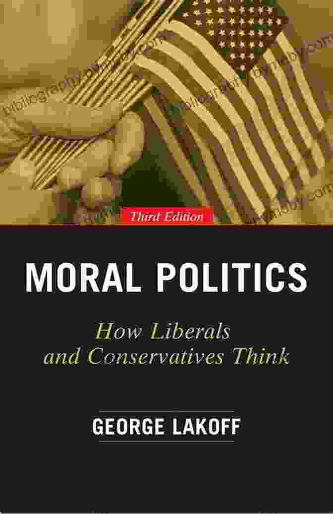 How Liberals And Conservatives Think Third Edition Book Cover Moral Politics: How Liberals And Conservatives Think Third Edition