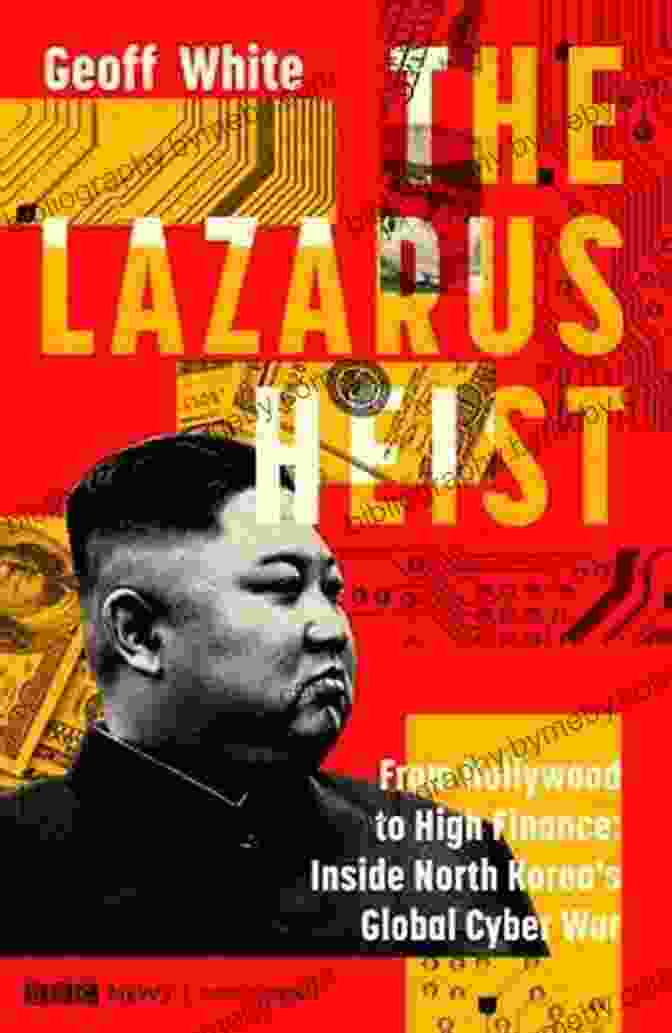 Inside North Korea Global Cyber War Book Cover The Lazarus Heist: From Hollywood To High Finance: Inside North Korea S Global Cyber War