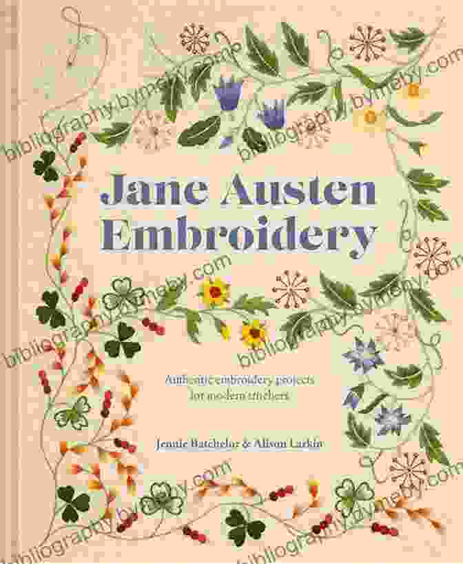 Intricate Floral Embroidery Jane Austen Embroidery: Authentic Embroidery Projects For Modern Stitchers