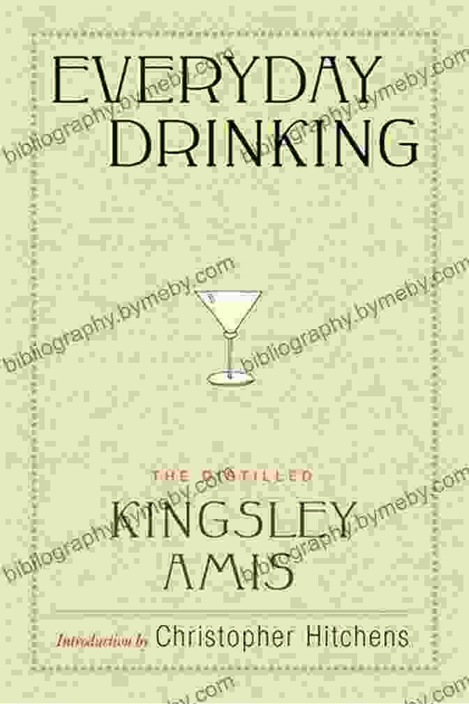 Kingsley Amis, Author Of 'Everyday Drinking: The Distilled Kingsley Amis' Everyday Drinking: The Distilled Kingsley Amis