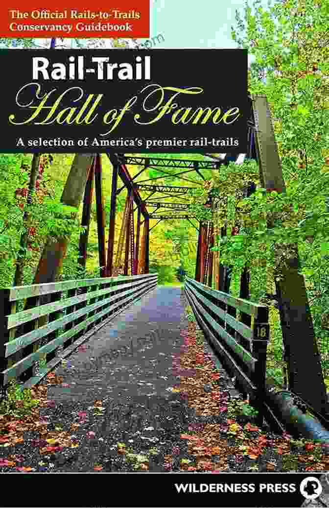 M. Stanton Evans Rail Trail Hall Of Fame: A Selection Of America S Premier Rail Trails