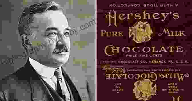 Milton Hershey, The Founder Of The Hershey Chocolate Empire Hershey: Milton S Hershey S Extraordinary Life Of Wealth Empire And Utopian Dreams