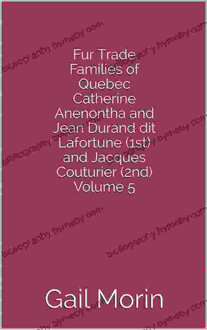 Portrait Of Jean Durand Dit Lafortune, A Successful French Fur Trader And Entrepreneur In New France. Fur Trade Families Of Quebec Catherine Anenontha And Jean Durand Dit Lafortune (1st) And Jacques Couturier (2nd) Volume 5