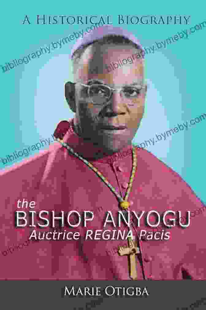 The Bishop Anyogu Auctrice Regina Pacis Book Cover Depicting A Serene And Pensive Woman The Bishop Anyogu Auctrice Regina Pacis: A Historical Biography