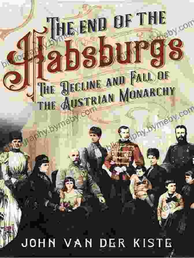 The Decline And Fall Of The Austrian Monarchy Book Cover The End Of The Habsburgs: The Decline And Fall Of The Austrian Monarchy