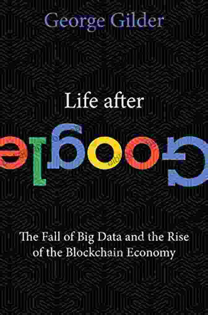 The Fall Of Big Data And The Rise Of The Blockchain Economy Book Cover Life After Google: The Fall Of Big Data And The Rise Of The Blockchain Economy