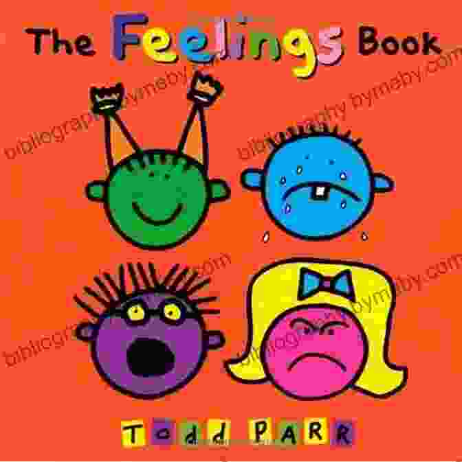 The Feelings Book By Todd Parr, Featuring Vibrant Illustrations Of Children Expressing Different Emotions The Feelings (Todd Parr Classics)