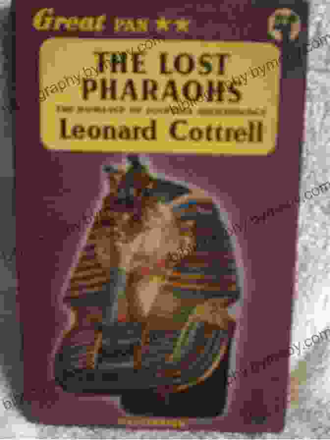 The Lost Pharaohs By Leonard Cottrell, A Captivating Exploration Of Ancient Egyptian Civilization And The Search For Its Hidden Rulers The Lost Pharaohs Leonard Cottrell