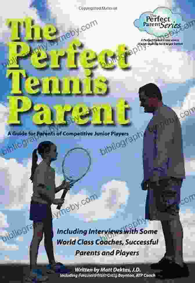 The Perfect Tennis Parent: A Comprehensive Guide To Raising A Champion On And Off The Court The Perfect Tennis Parent Matthew Dektas