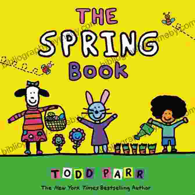 Vibrant Book Cover Of 'The Spring' By Todd Parr, Featuring A Colorful Illustration Of A Bird Perched On A Blooming Tree Branch The Spring Todd Parr