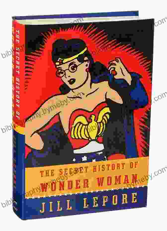 Wonder Woman's Legacy The Secret History Of Wonder Woman