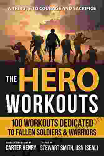 The Hero Workouts: 100 Workouts Dedicated To Fallen Soldiers Warriors