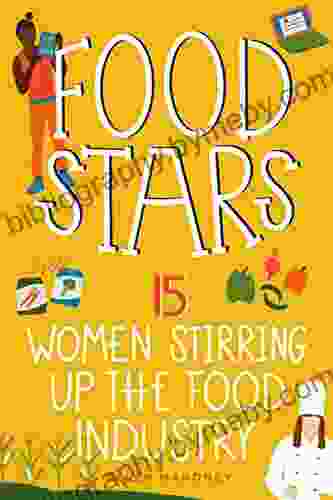 Food Stars: 15 Women Stirring Up the Food Industry (Women of Power 8)