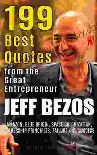 Jeff Bezos: 199 Best Quotes from the Great Entrepreneur: Amazon Blue Origin Space Colonization Leadership Principles Failure and Success (Powerful Lessons from the Extraordinary People 2)