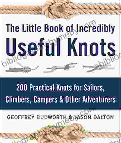 The Little Of Incredibly Useful Knots: 200 Practical Knots For Sailors Climbers Campers Other Adventurers