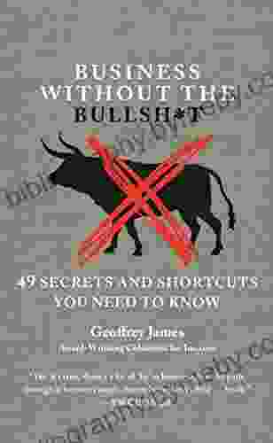 Business Without The Bullsh*t: 49 Secrets And Shortcuts You Need To Know