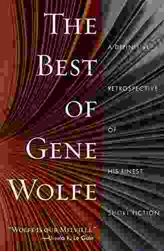 The Best of Gene Wolfe: A Definitive Retrospective of His Finest Short Fiction