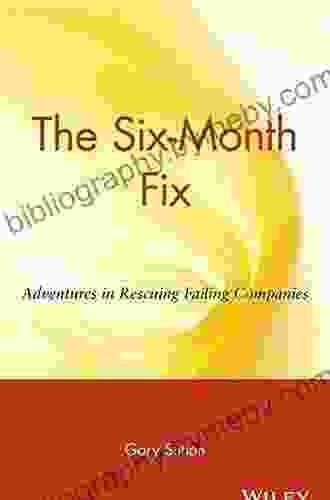 The Six Month Fix: Adventures In Rescuing Failing Companies