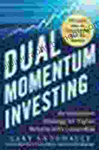 Dual Momentum Investing: An Innovative Strategy For Higher Returns With Lower Risk