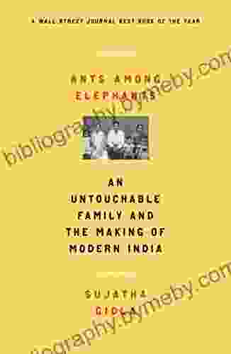 Ants Among Elephants: An Untouchable Family And The Making Of Modern India