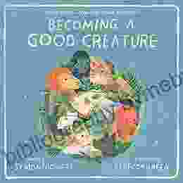 Becoming A Good Creature Sy Montgomery