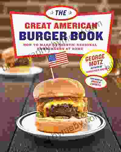 The Great American Burger Book: How to Make Authentic Regional Hamburgers at Home