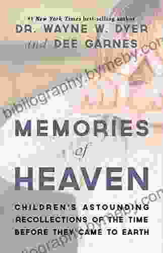 Memories Of Heaven: Childrens Astounding Recollections Of The Time Before They Came To Earth