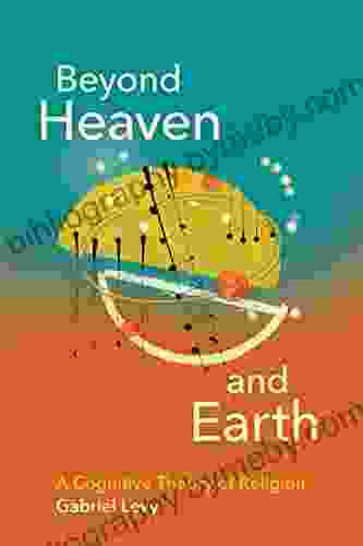 Beyond Heaven And Earth: A Cognitive Theory Of Religion