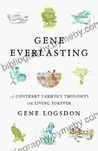 Gene Everlasting: A Contrary Farmer S Thoughts On Living Forever