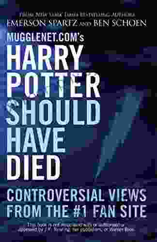 Mugglenet Com S Harry Potter Should Have Died: Controversial Views From The #1 Fan Site