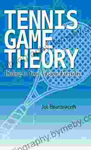 Tennis Game Theory: Dialing In Your A Game Every Day