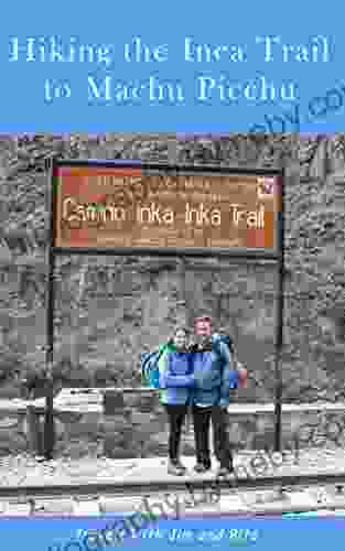 Hiking The Inca Trail To Machu Picchu (Travels With Jim And Rita)