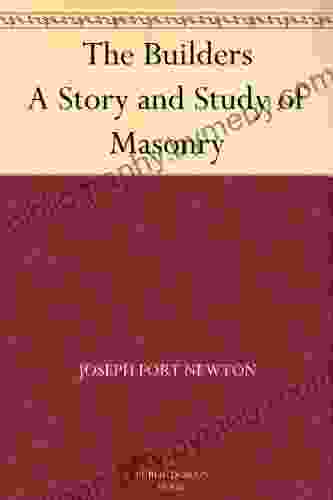 The Builders A Story And Study Of Masonry