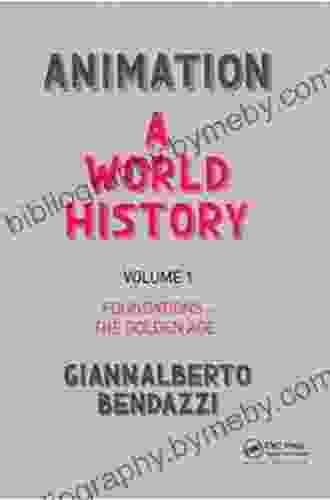 Animation: A World History: Volume I: Foundations The Golden Age