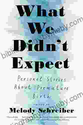 What We Didn T Expect: Personal Stories About Premature Birth