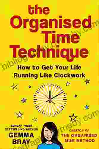 The Organised Time Technique: How To Get Your Life Running Like Clockwork