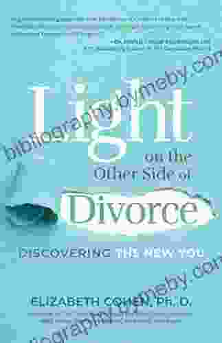 Light On The Other Side Of Divorce: Discovering The New You (Life After Divorce Divorce For Women)