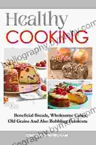 Healthy Cooking: Beneficial Breads Wholesome Cakes Old Grains And Also Bubbling Ferments